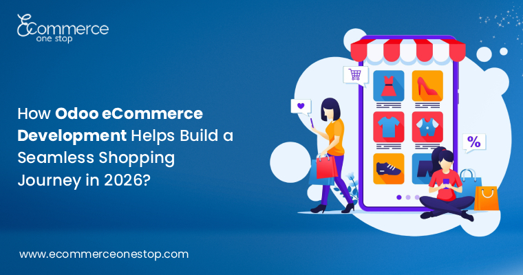 How Odoo eCommerce Development Helps Build a Seamless Shopping Journey in 2026?