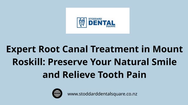 Expert Root Canal Treatment in Mount Roskill: Preserve Your Natural Smile and Relieve Tooth Pain | PPTX