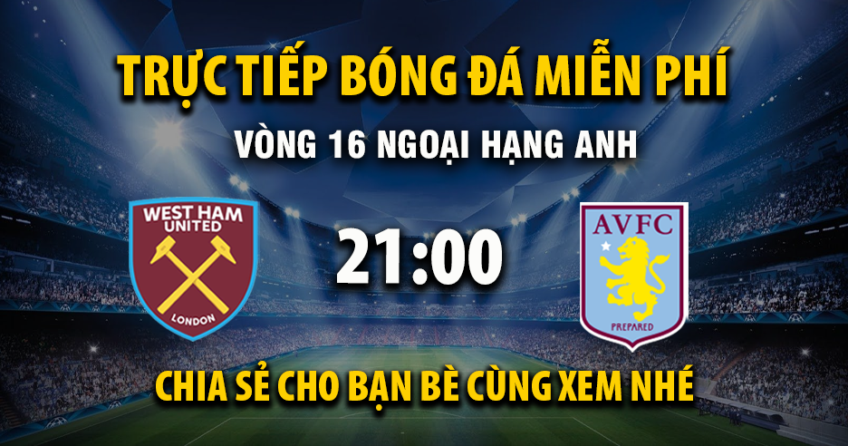 Trực tiếp West Ham vs Aston Villa lúc 21:00 ngày 14/12/2025 - Xoilac TV