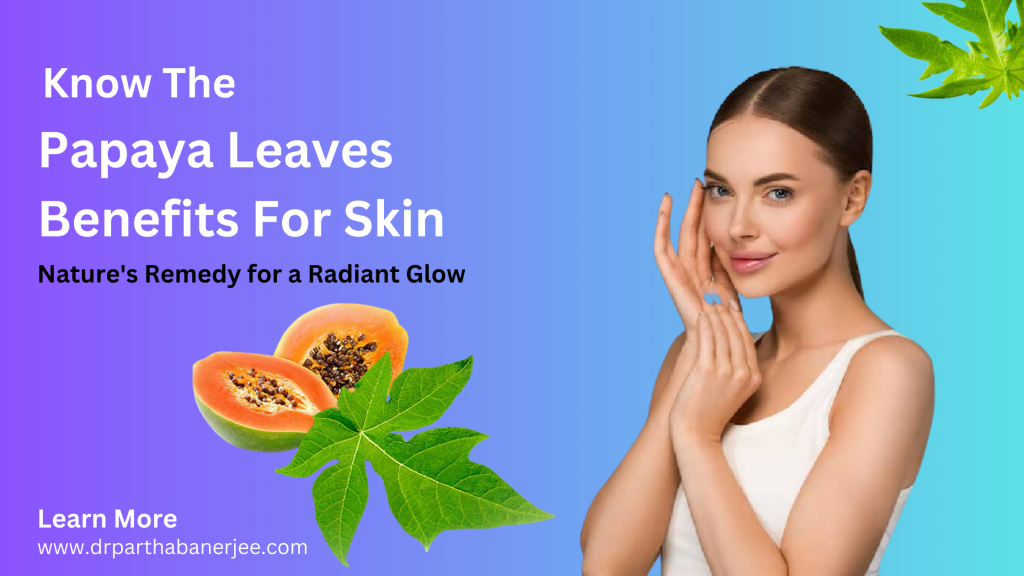 Know the Papaya Leaves Benefits for Skin: Nature's Remedy