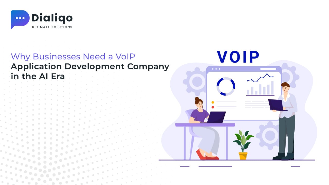 Why Businesses Need a VoIP Application Development Company in the AI Era - Dialiqo Technologies LLP