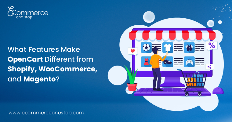 What Features Make OpenCart Different from Shopify, WooCommerce, and Magento?