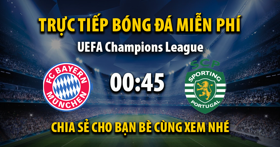 Trực tiếp Bayern Munich vs Sporting CP lúc 00:45 ngày 10/12/2025 - Xoilac TV