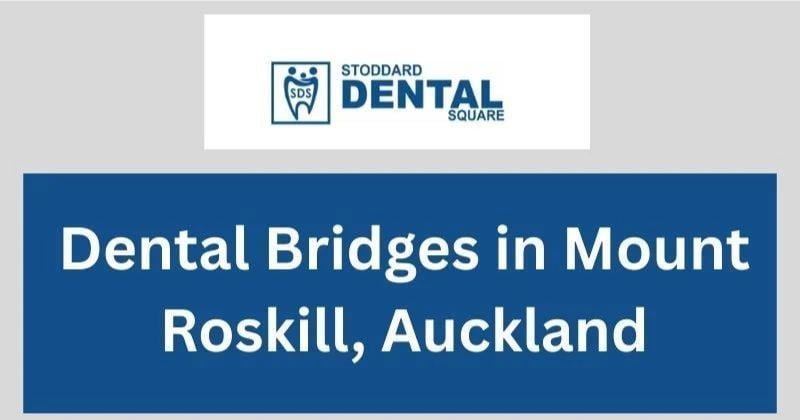 Dental Bridges in Mount Roskill, Auckland